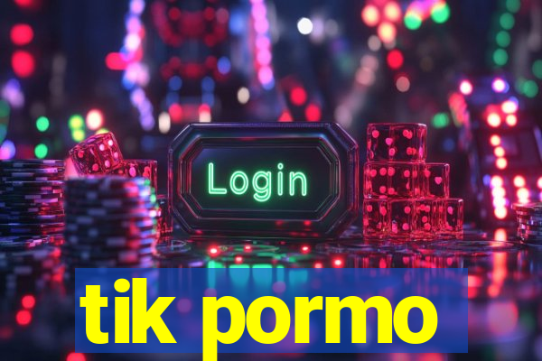 tik pormo